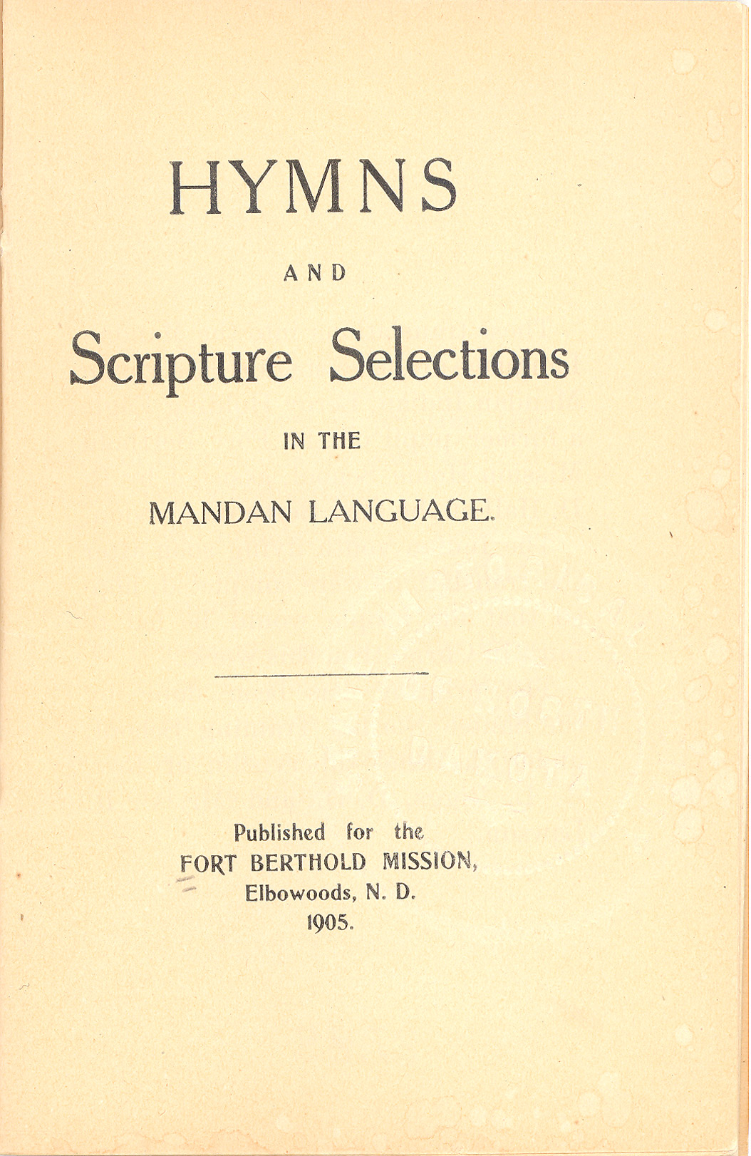 Mandan Hymns. Mandans learned traditional Christian hymns and prayers in translations by Reverend C. L. Hall. Hall studied the languages of the people of Fort Berthold and eventually came to understand the languages well enough to translate hymns into each of the three languages of Fort Berthold. 