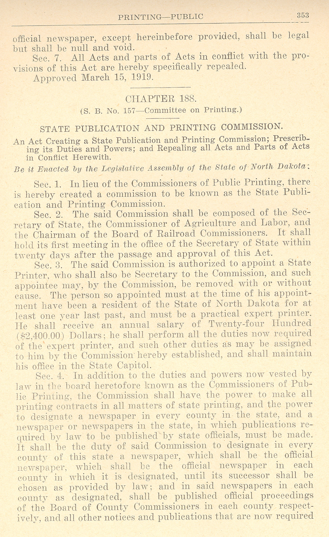 The 1919 legislature passed two laws regarding the state printing business. One allowed for voters to select the official county newspaper. This law would not be effective until the next election in 1920. The other law created the State Printing Commission which would select official county newspapers. More than 61 newspapers had gone out of business before voters had a chance to vote for a county newspaper. These images were scanned from the North Dakota Laws of 1919.