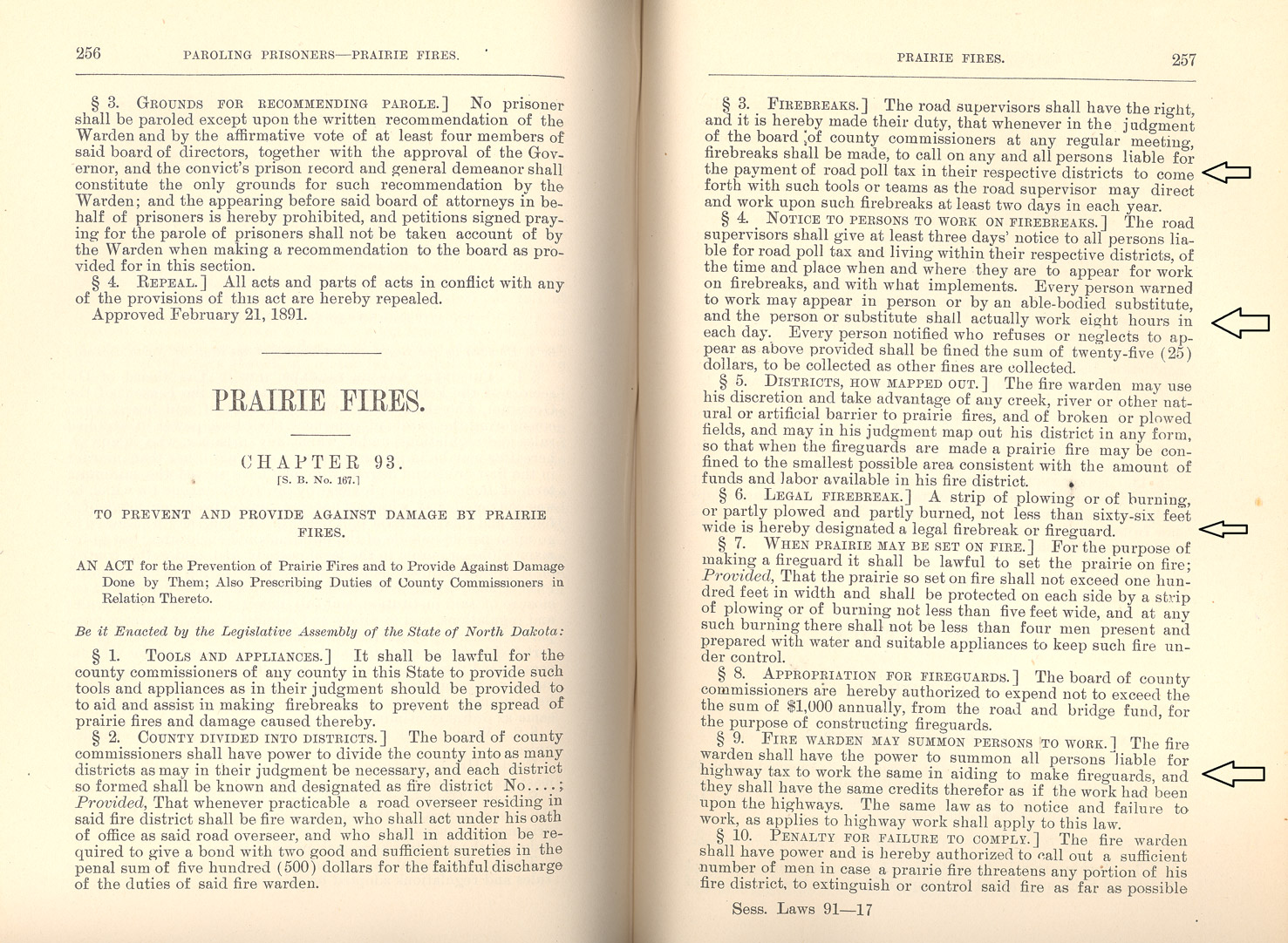 Document 10. Prairie fire law. In 1893, the legislature passed a thorough law covering the methods, financing, and responsibilities concerning prairie fire. County governments were responsible for organizing work crews to build fire breaks. Anyone who was required to work on county roads (most landowners) had to help build firebreaks or find someone to take their place. The railroads were also responsible for maintaining firebreaks along the tracks. Trains and lightning were frequent causes of prairie fires. Sometimes fires were purposefully set, such as Hobart’s fire, but got out of control when the wind came up unexpectedly.