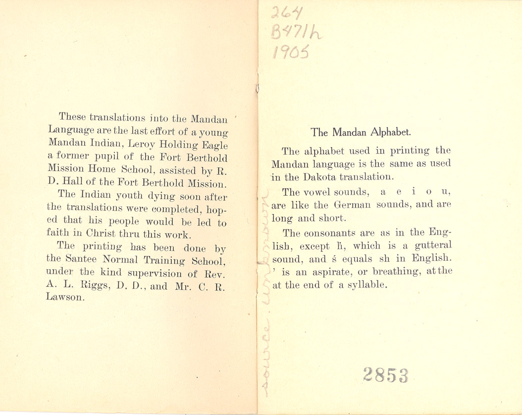 Mandan Hymns. Mandans learned traditional Christian hymns and prayers in translations by Reverend C. L. Hall. Hall studied the languages of the people of Fort Berthold and eventually came to understand the languages well enough to translate hymns into each of the three languages of Fort Berthold. 