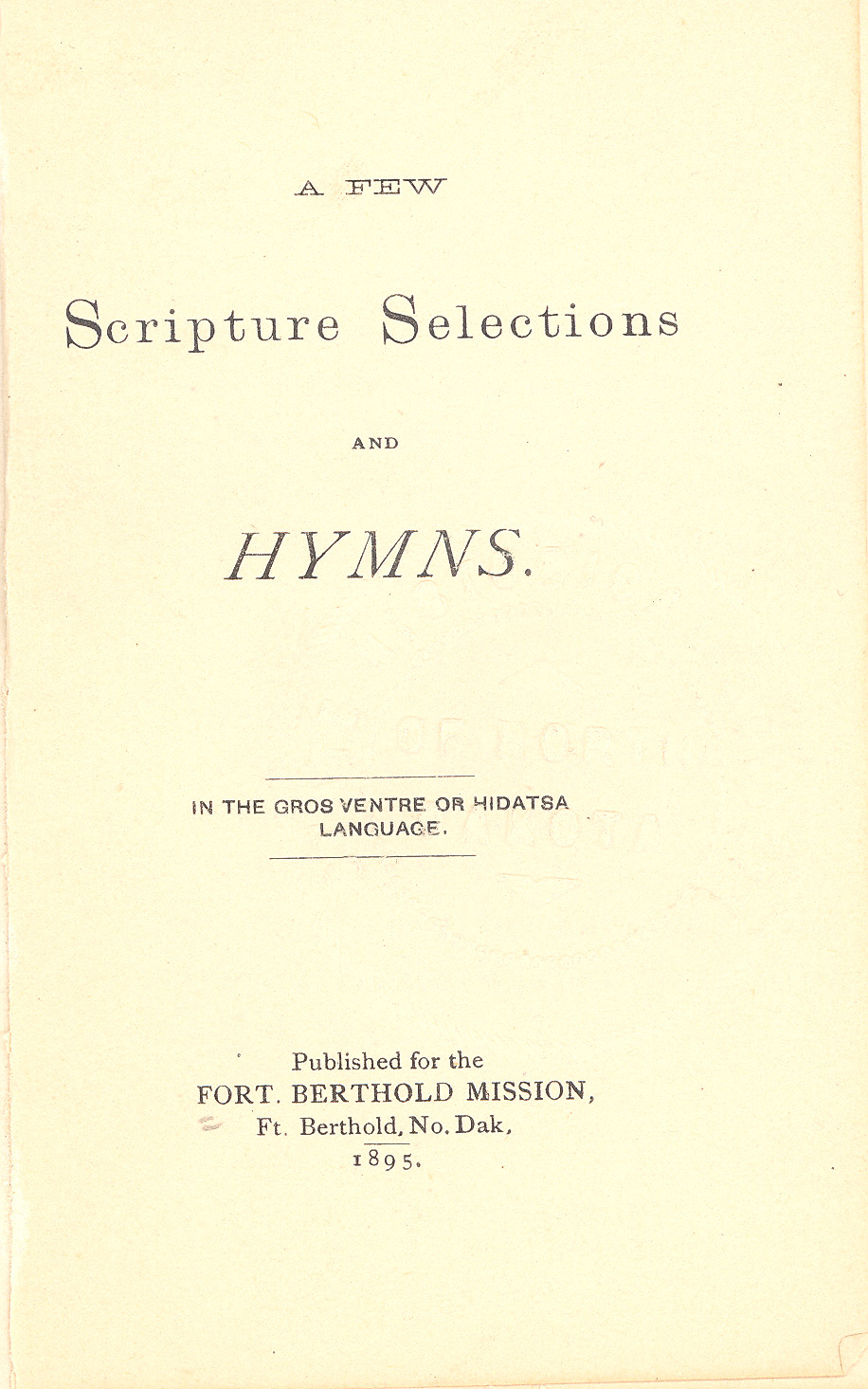 Hidatsa Hymns. The Reverend Hall and members of his staff collaborated with interpreters to translate Christian Hymns and prayers into Hidatsa (Gros Ventre) language. As the missionaries learned the language and translated the religious hymns from English into Hidatsa, they also preserved the language of the Hidatsas.