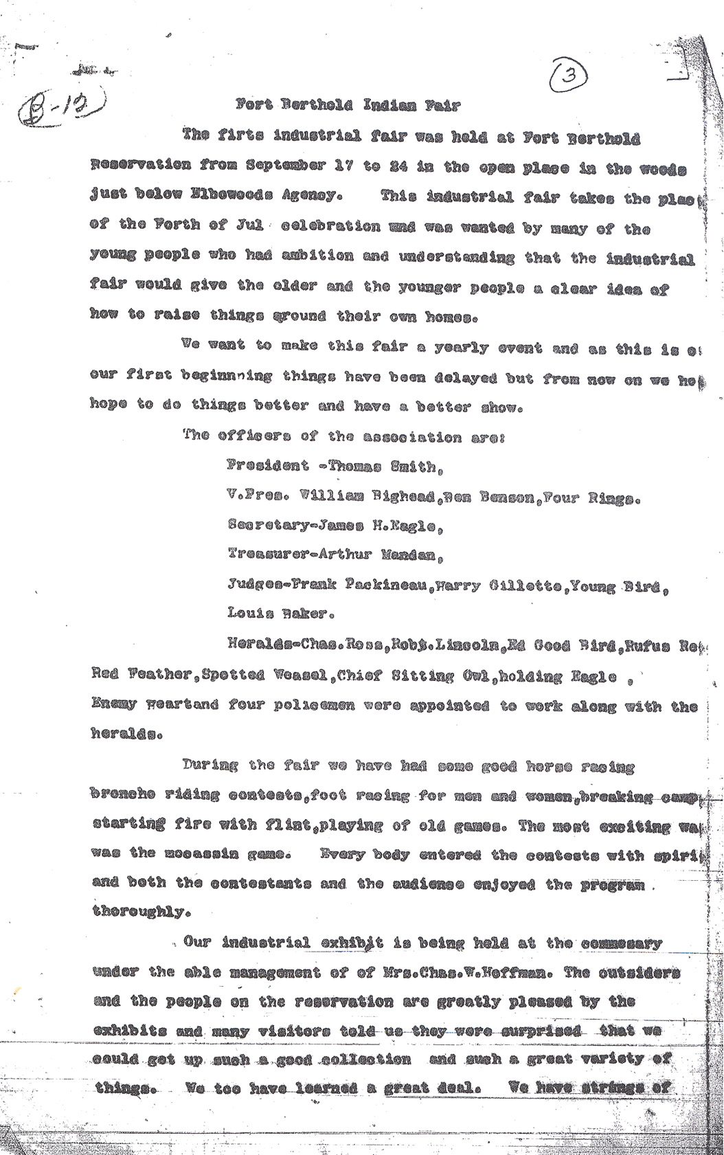 Fort Berthold Fair 1911   James Holding Eagle wrote a report of the first Fort Berthold Fair. He concluded that the fair was successful as a social gathering as well as a means of showing local economic development. The council between the elders of Fort Berthold and Governor Hanna and Acting Commissioner Abbott were an important part of the event.