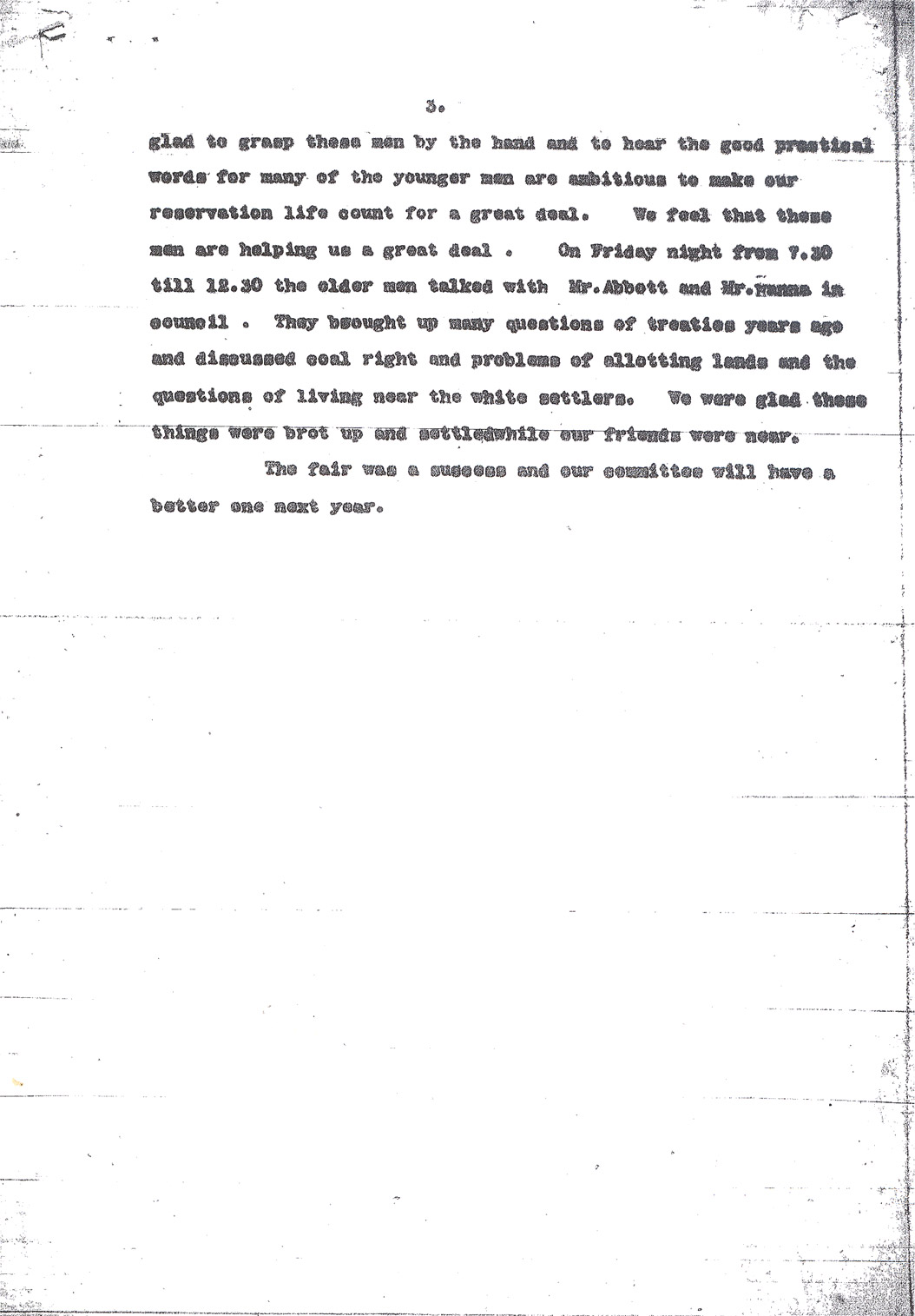 Fort Berthold Fair 1911   James Holding Eagle wrote a report of the first Fort Berthold Fair. He concluded that the fair was successful as a social gathering as well as a means of showing local economic development. The council between the elders of Fort Berthold and Governor Hanna and Acting Commissioner Abbott were an important part of the event.