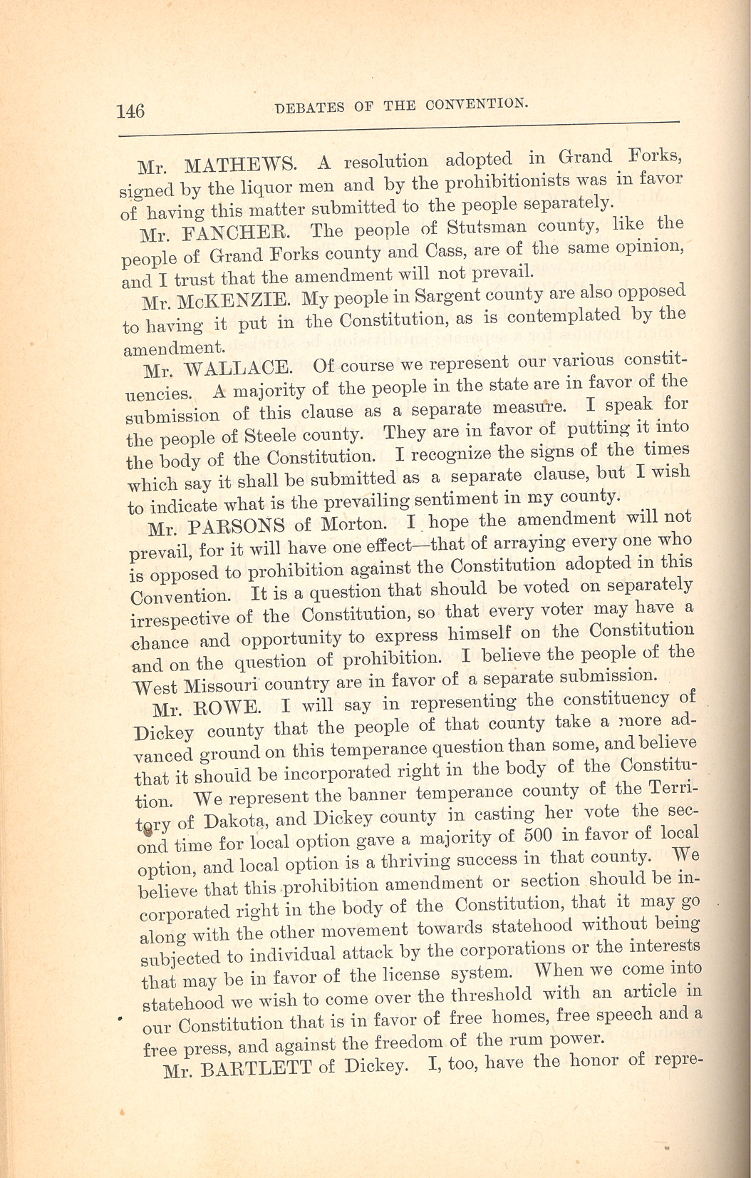 The delegates to the Constitutional Convention debated two issues concerning prohibition (or temperance as it was also called.)  One issue was whether or not prohibition should be written into the constitution. Instead of a constitutional clause, the state could pass laws limiting the manufacture and use of alcohol. The delegates decided to include prohibition in the Constitution. The other issue was how to present the prohibition issue to the voters. The delegates decided to have the prohibition clause voted on separately. 