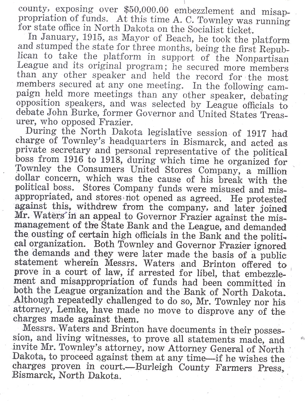 Contemporary Biography of J. W. Brinton. This biography of Job Wells Brinton appeared in <em>Burleigh County Farmers’ Press</em> in 1920, the official newspaper of Burleigh County. Though he did not sign it, he may have written it himself because he often wrote for this newspaper. The article overlooks Brinton’s role in the restriction of newspapers and praises him for turning against Arthur Townley and the Nonpartisan League.