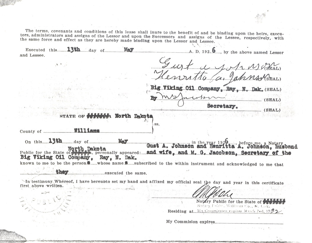 Oil Lease. Big Viking Oil leased the rights to all the oil and gas under Gust and Henritta Johnson’s Williams County farm in 1926. Johnson’s received one dollar for the exploration rights plus one-eighth of the oil and gas produced, if it produced. During the 1920s and 1930s, thousands of leases similar to this one were signed in anticipation of oil production. Most of these wells did not produce oil until 1951 when oil was found at the Clarence Iverson #1 well.