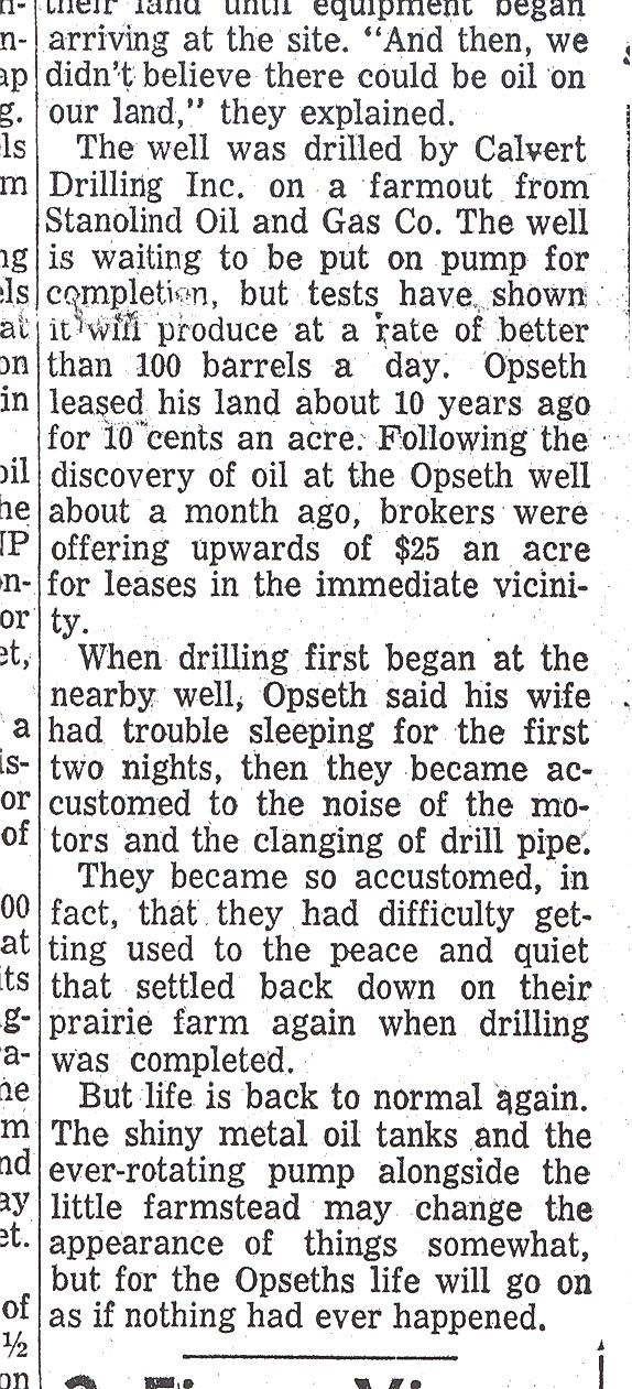 After the Clarence Iverson Well #1 started producing oil, other wells began to appear around the area. This couple who lived at Coteau, west of Minot, were surprised by oil exploration on their farm. Like many others whose land had oil underneath it, the Opseths received oil payments that made them wealthier than they had been as farmers. The Opseths decided that oil money would not change their lifestyle.