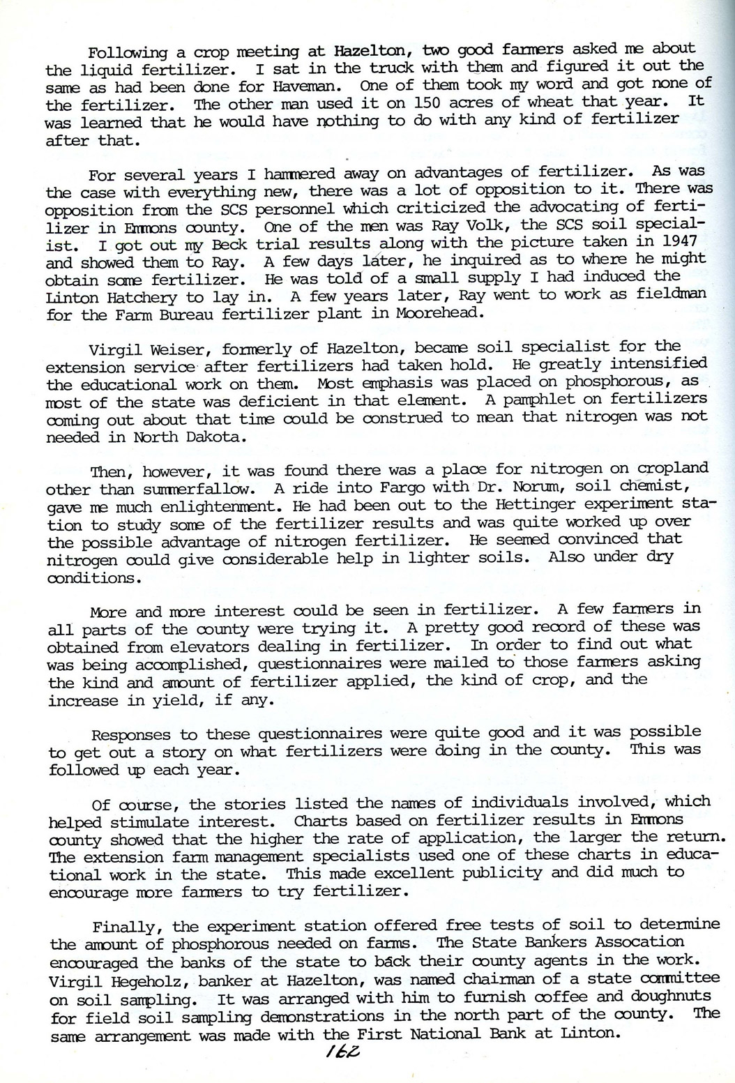 Fertilizer. Ben Barrett, as Emmons County Extension agent, was responsible for teaching farmers about chemical fertilizer including where to buy it, how much to pay, and how to apply it. The fertilizer he worked with at first was composed mostly of phosphorus. Farmers were reluctant to use the chemical, but after seeing field trials that showed improvements in crop yields (bushels per acre), many began to use fertilizers in their fields.