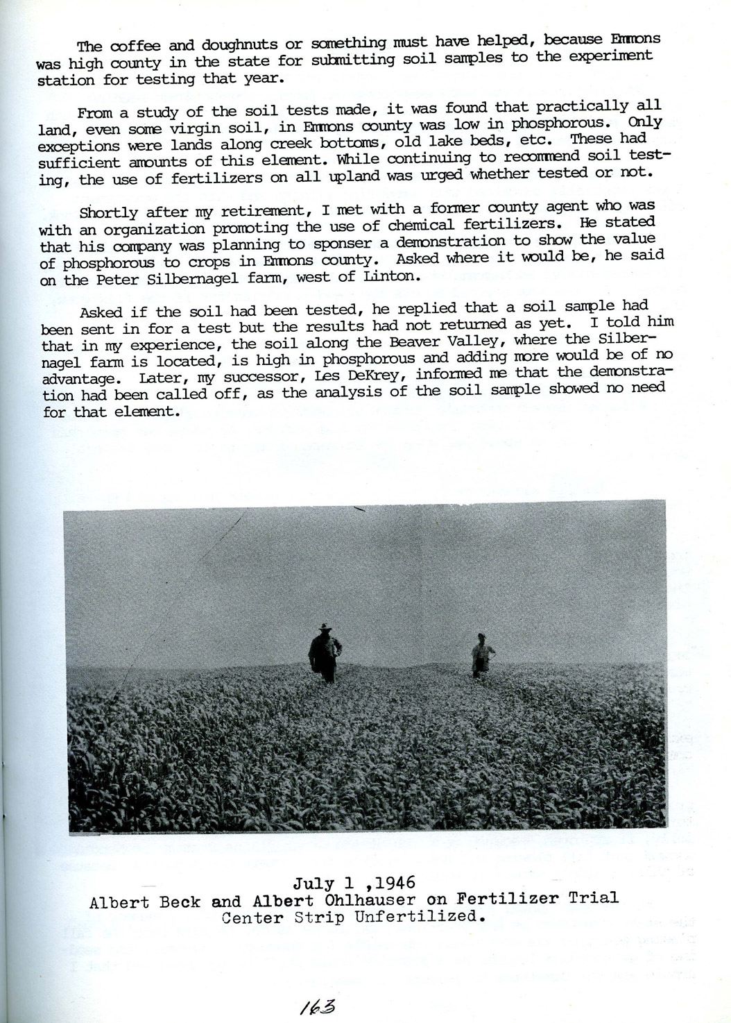 Fertilizer. Ben Barrett, as Emmons County Extension agent, was responsible for teaching farmers about chemical fertilizer including where to buy it, how much to pay, and how to apply it. The fertilizer he worked with at first was composed mostly of phosphorus. Farmers were reluctant to use the chemical, but after seeing field trials that showed improvements in crop yields (bushels per acre), many began to use fertilizers in their fields.