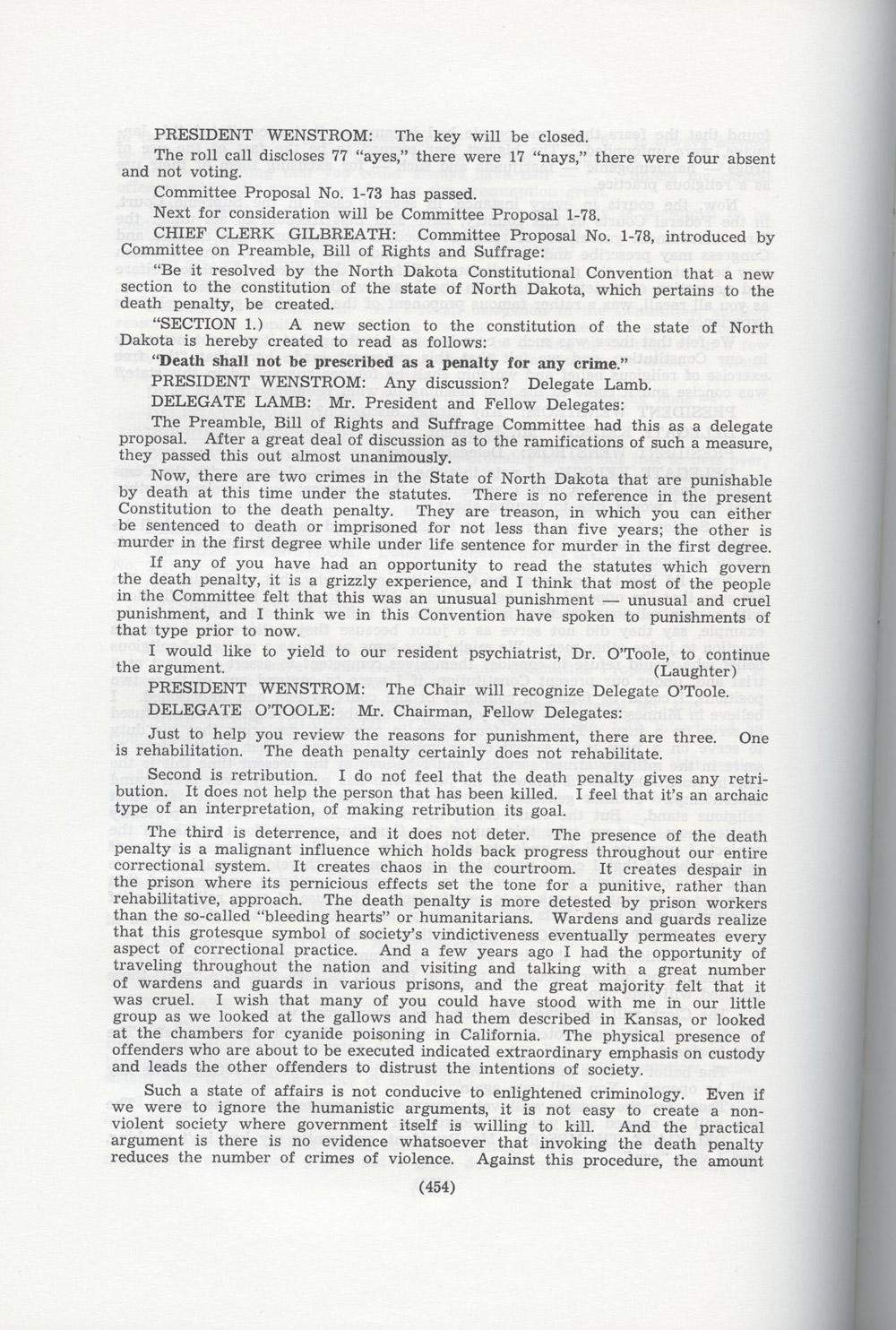 Death Penalty Debate. The committee on the Preamble, Bill of Rights, and Suffrage of 1972 constitutional convention recommended that the state eliminate the death penalty. The two pages of debate reveal two different ideas about how the death penalty might be of value in a state. Though the constitution was not adopted, North Dakota eventually eliminated the death penalty. 